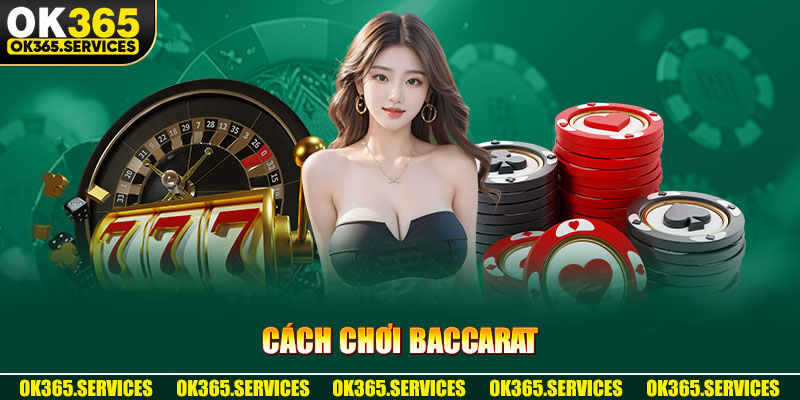 Cách Chơi Baccarat - Chi Tiết Từ A-Z Hướng Dẫn Newbie