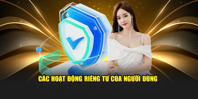 Những hoạt động mang tinh riêng tư của người dùng 