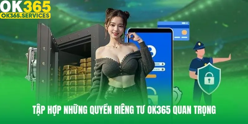 Quyền riêng tư OK365 bao gồm nhiều khía cạnh